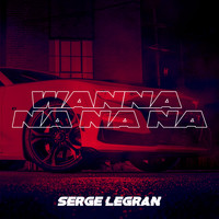 Serge Legran - Wanna Na Na Na