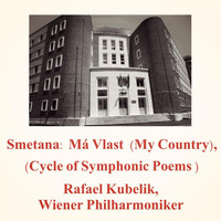 Rafael Kubelik, Wiener Philharmoniker - Smetana: Má Vlast ((My Country), Cycle of Symphonic Poems)