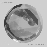 Geoff Wilde / - I Change My Mind