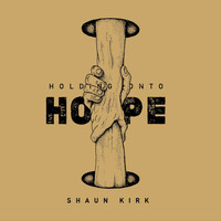 Shaun Kirk - Holding Onto Hope