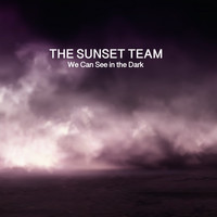 The Sunset Team - We Can See in the Dark