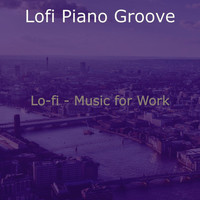 Lofi Piano Groove - Lo-fi - Music for Work