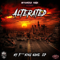 Alterated - My Fucking Name (Explicit)