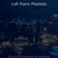 Lofi Piano Playlists - Exquisite Ambiance for Reading