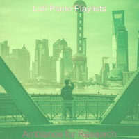 Lofi Piano Playlists - Ambiance for Research