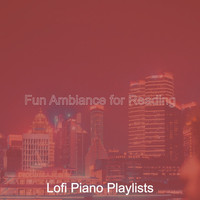 Lofi Piano Playlists - Fun Ambiance for Reading
