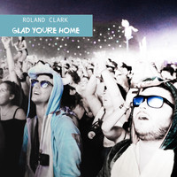 Roland Clark - Glad You're Home