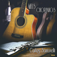Carlos Santorelli - Meus Chorinhos
