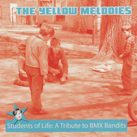 The Yellow Melodies - Students Of Life: A Tribute To BMX Bandits