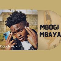 Dogoh Vick - Mbogi Mbaya