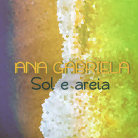 Ana Gabriela - Sol E Areia