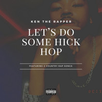 Ken The Rapper - Let's Do Some Hick Hop (Explicit)