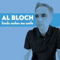 Al Bloch - Kinda Makes Me Smile