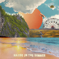 Transistor - Maybe in the Summer (Explicit)