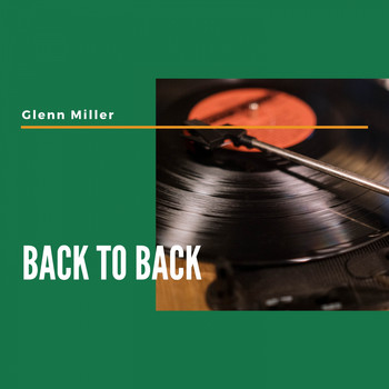 Glenn Miller & His Orchestra - Back to Back