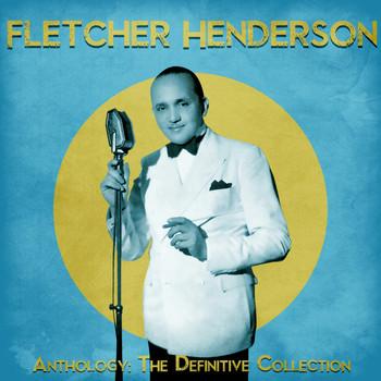 Fletcher Henderson - Anthology: The Definitive Collection (Remastered)