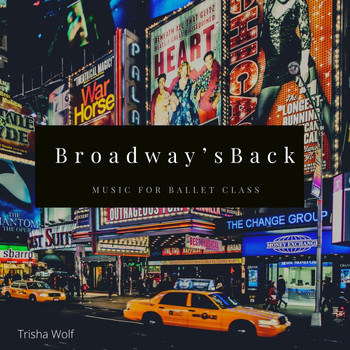 Trisha Wolf - Broadway's Back: Music for Ballet Class