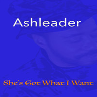 Ashleader - She's Got What I Want