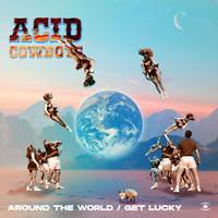 Acid Cowboys - Around the World / Get Lucky