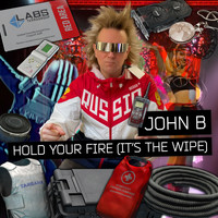 John B - Hold Your Fire (It's the Wipe)