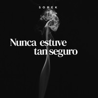 Sobek - Nunca Estuve Tan Seguro