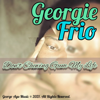 Georgie Frio - Don't Chewing Gum My Life