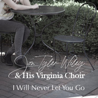 Jon Tyler Wiley & His Virginia Choir - I Will Never Let You Go