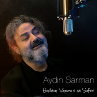 Aydın Sarman - Beşiktaş Vapuru 5.45 Seferi
