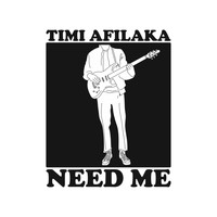 Timi Afilaka - Need Me