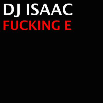 DJ Isaac - Fucking E