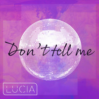 Lucia - Don't Tell Me