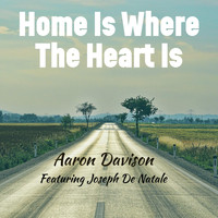 Aaron Davison - Home Is Where the Heart Is (feat. Joseph De Natale)