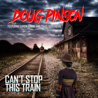 Doug Pinson - I Can't Stop This Train (feat. Aaron Crane & Craig Soderberg)