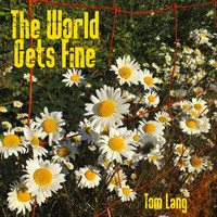 Tom Lang - The World Gets Fine