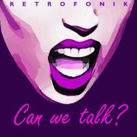 Retrofonik - Can We Talk