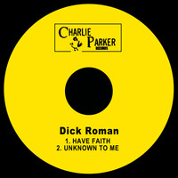 Dick Roman - Have Faith / Unknown to Me