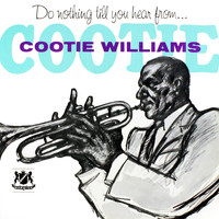 Cootie Williams - Do Nothing Till You Hear from . . . Cootie