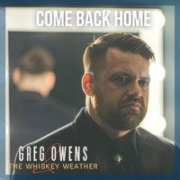 Greg Owens and the Whiskey Weather - Come Back Home