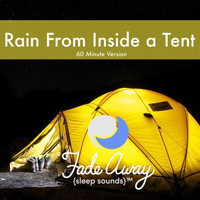 Fade Away Sleep Sounds - Rain from Inside a Tent