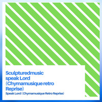 Sculptured Music - Speak Lord (Chymamusique Retro Reprise)