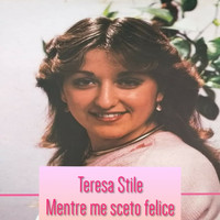Teresa Stile - Mentre me sceto felice