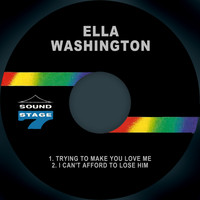 Ella Washington - Trying to Make You Love Me