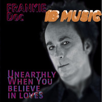 FRANKIE Doc - Unearthly - When You Believe In Loves (Remix Edit)