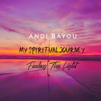 Andi Bayou - My Spiritual Journey: Finding The Light