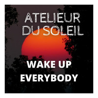 Atelieur du Soleil - Wake up Everybody