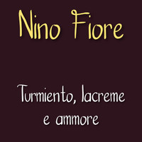 Nino Fiore - Turmiento lacreme e ammore