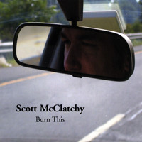 Scott McClatchy - Burn This