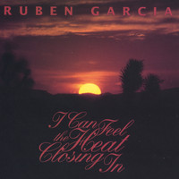 Ruben Garcia - I Can Feel The Heat Closing In