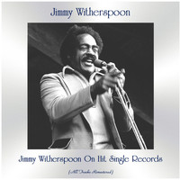 Jimmy Witherspoon - Jimmy Witherspoon On Hit Single Records (All Tracks Remastered)