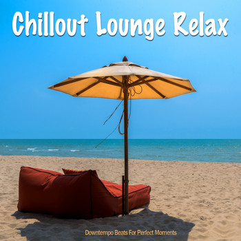 Various Artists - Chillout Lounge Relax (Downtempo Beats For Perfect Moments)